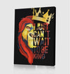 I Can'T Wait To Be King Canvas Set